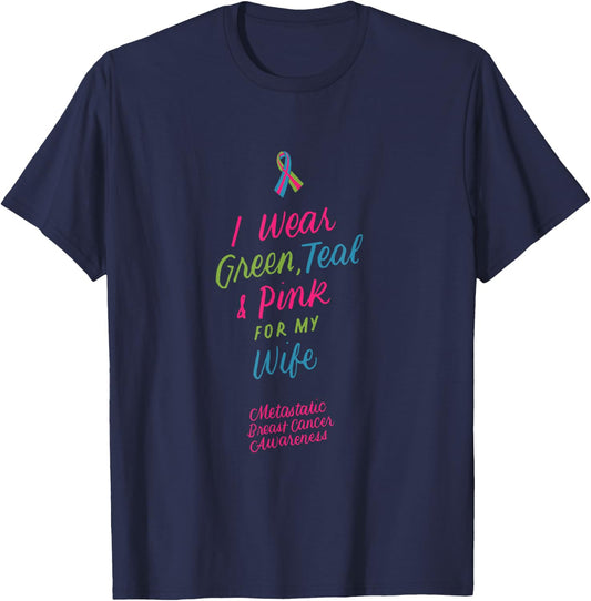 I Wear Green Teal Pink for My Wife Metastatic Breast Cancer T-Shirt - T-Shirt | Navy