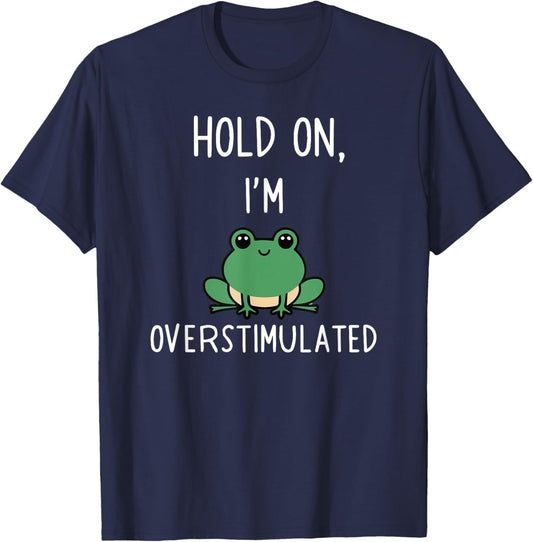 Hold On Partner I'm Overstimulated T-Shirt - T-Shirt | Navy