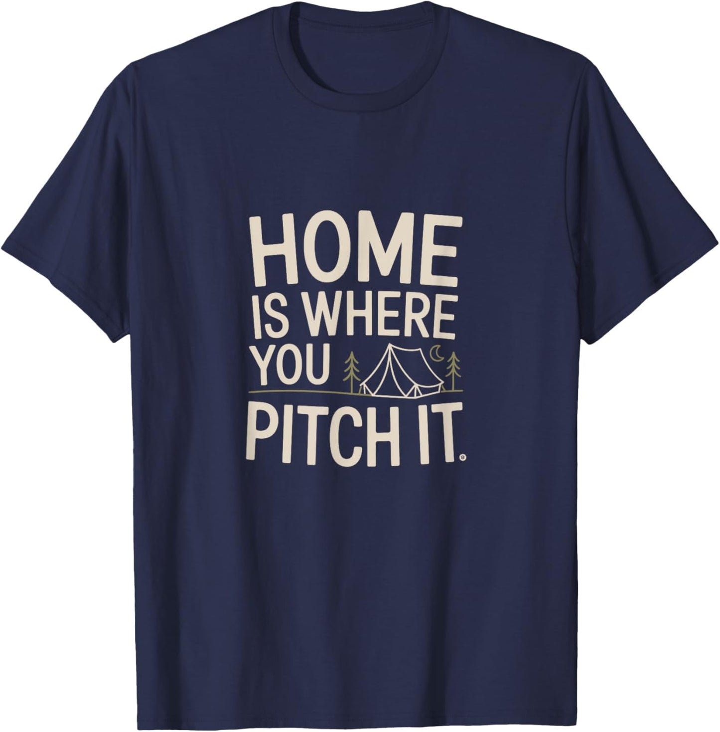 Home Is Where You Pitch It Outdoor Camping T-Shirt - T-Shirt | Navy