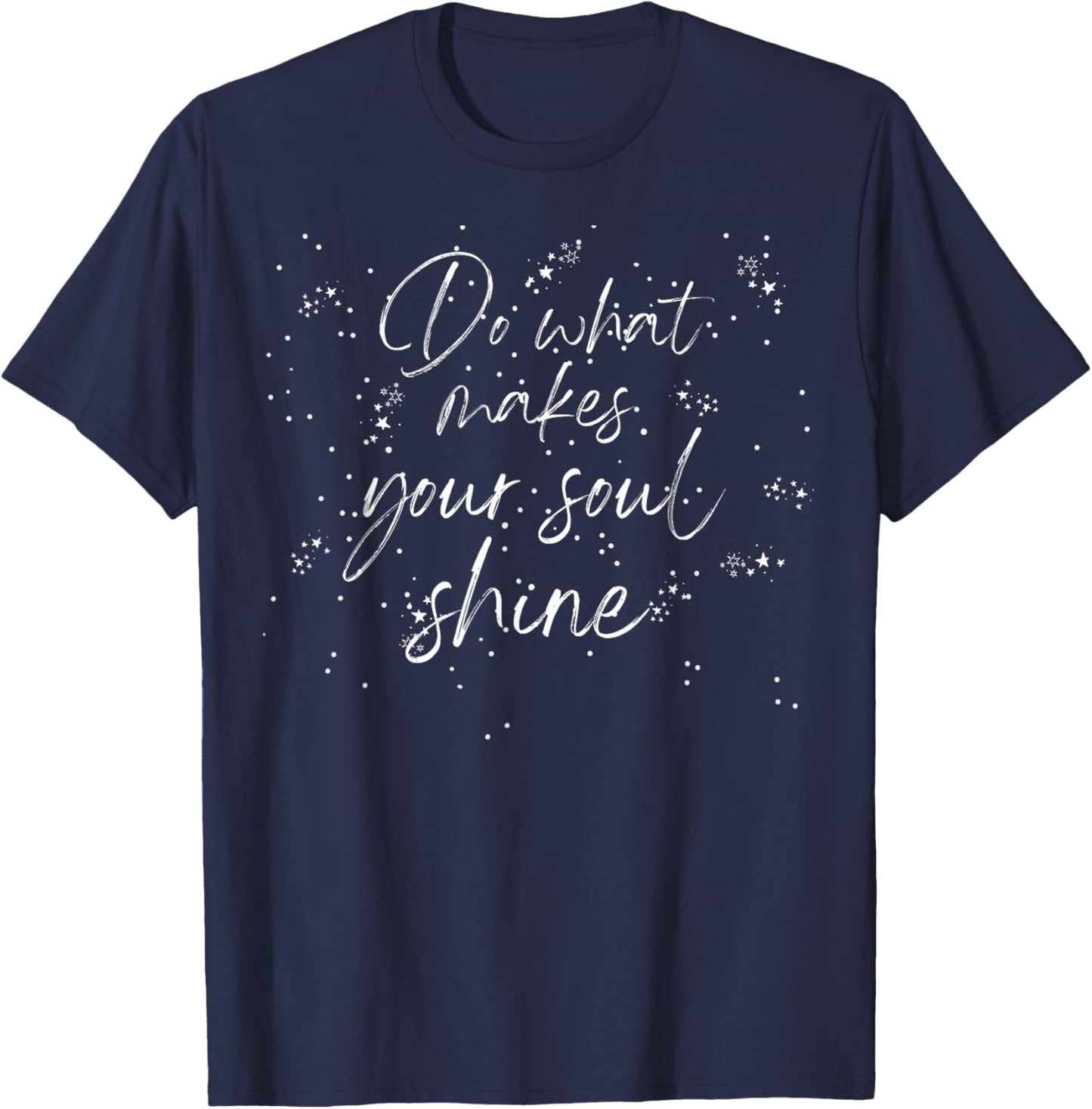 Do What Makes Your Soul Shine: Inspiring Quotes to Live By T-Shirt - T-Shirt | Navy
