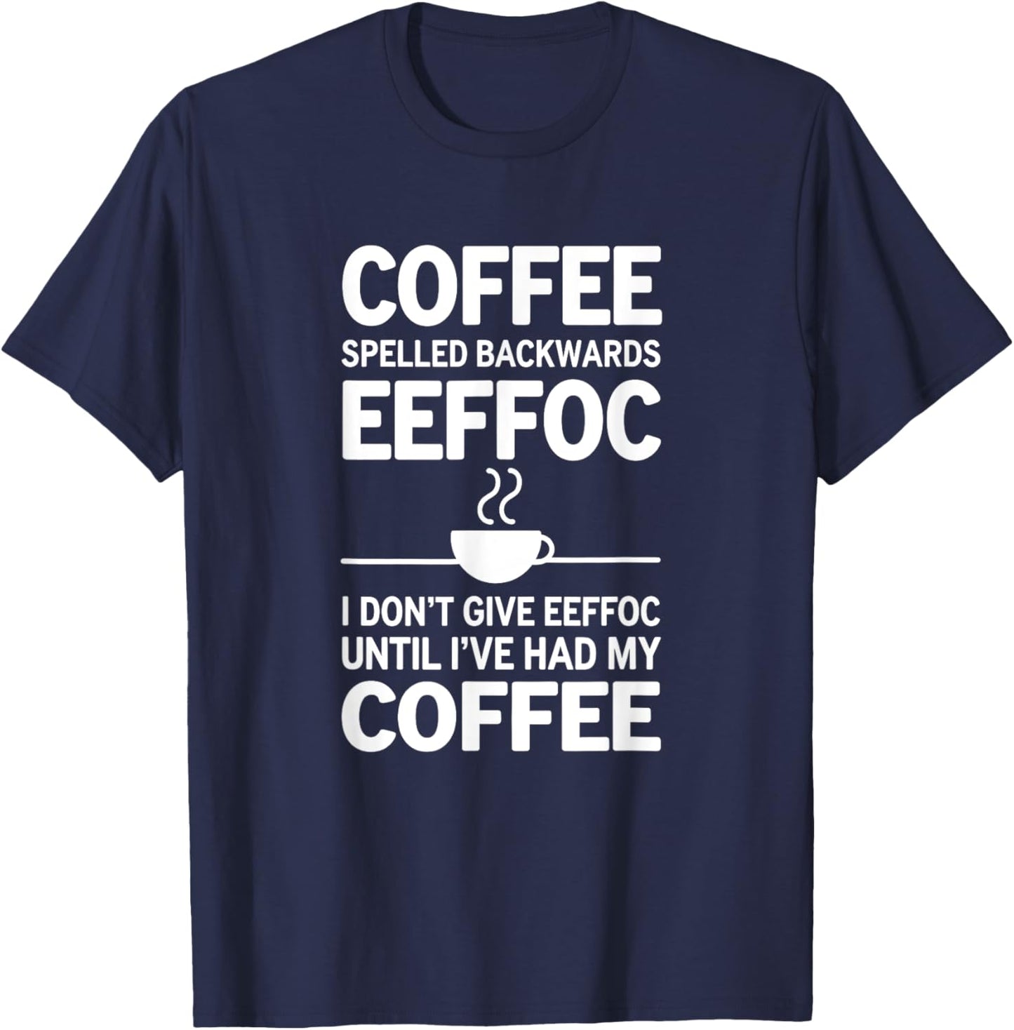 Funny Coffee I Don't Give EEFFOC T-Shirt - T-Shirt | Navy