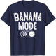 Banana Mode On Costume Funny Fruit Party Gift Festivals T-Shirt - T-Shirt | Navy