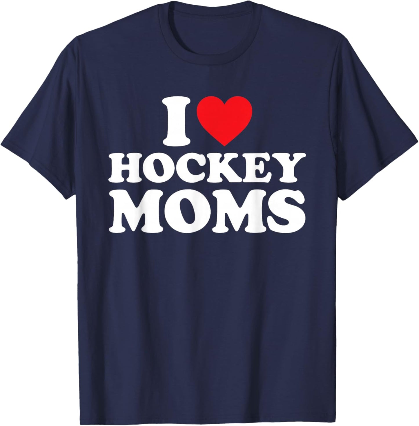 I Love Hockey Moms Shirt I Heart Hockey Moms T-Shirt - T-Shirt | Navy
