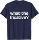Fricative Linguist - Funny Phonetics Linguist Linguistics T-Shirt - T-Shirt | Navy