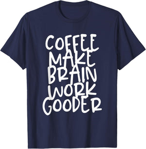 Coffee Make Brain Work Gooder Java Cafe Lover Fanatic Funny T-Shirt - T-Shirt | Navy