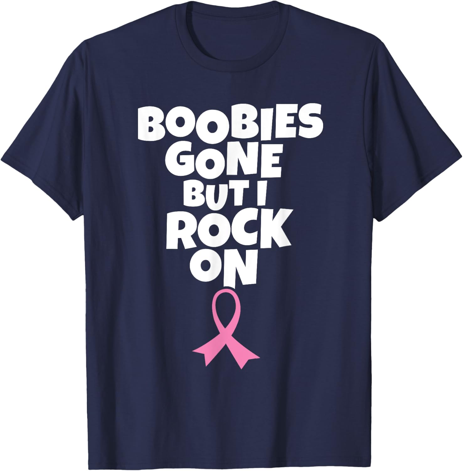 Boobies Gone But I Rock On | Funny Breast Cancer Mastectomy T-Shirt - T-Shirt | Navy