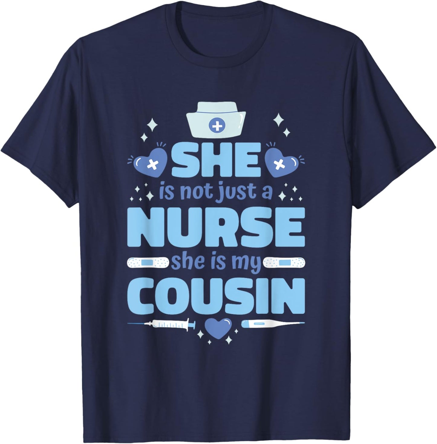 She Is Not Just Nurse She Is My Cousin, Nurse Cousin T-Shirt - T-Shirt | Navy