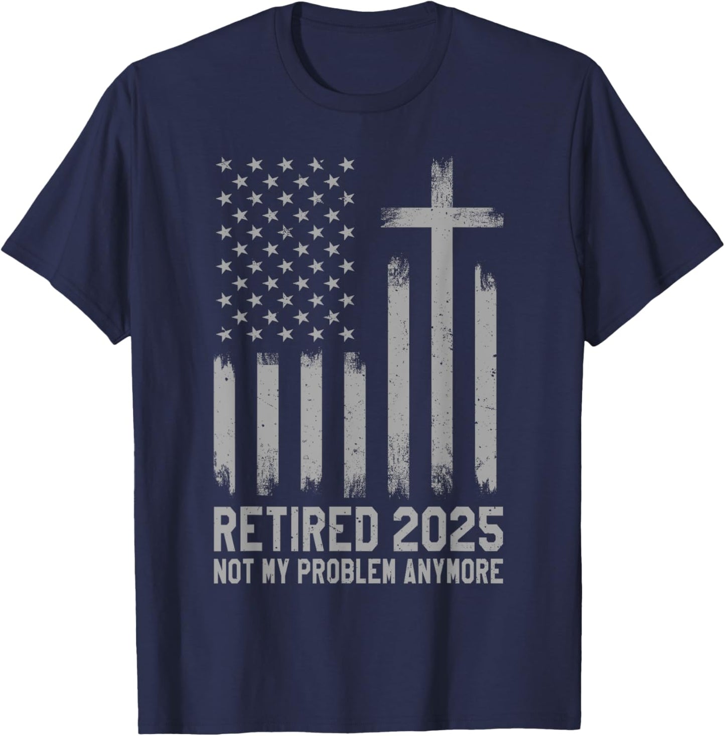 Retired 2025 Not My Problem Anymore Vintage USA Flag Retired T-Shirt - T-Shirt | Navy