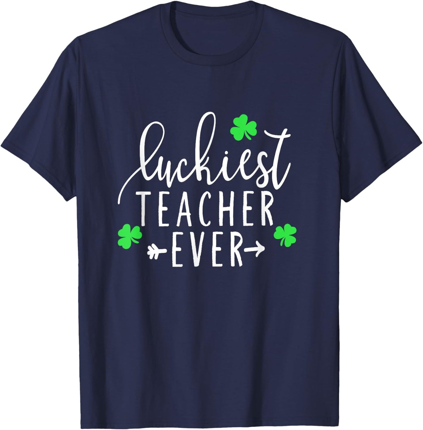 Teacher St. Patrick's Day Shirt Luckiest Teacher Ever T-Shirt - T-Shirt | Navy