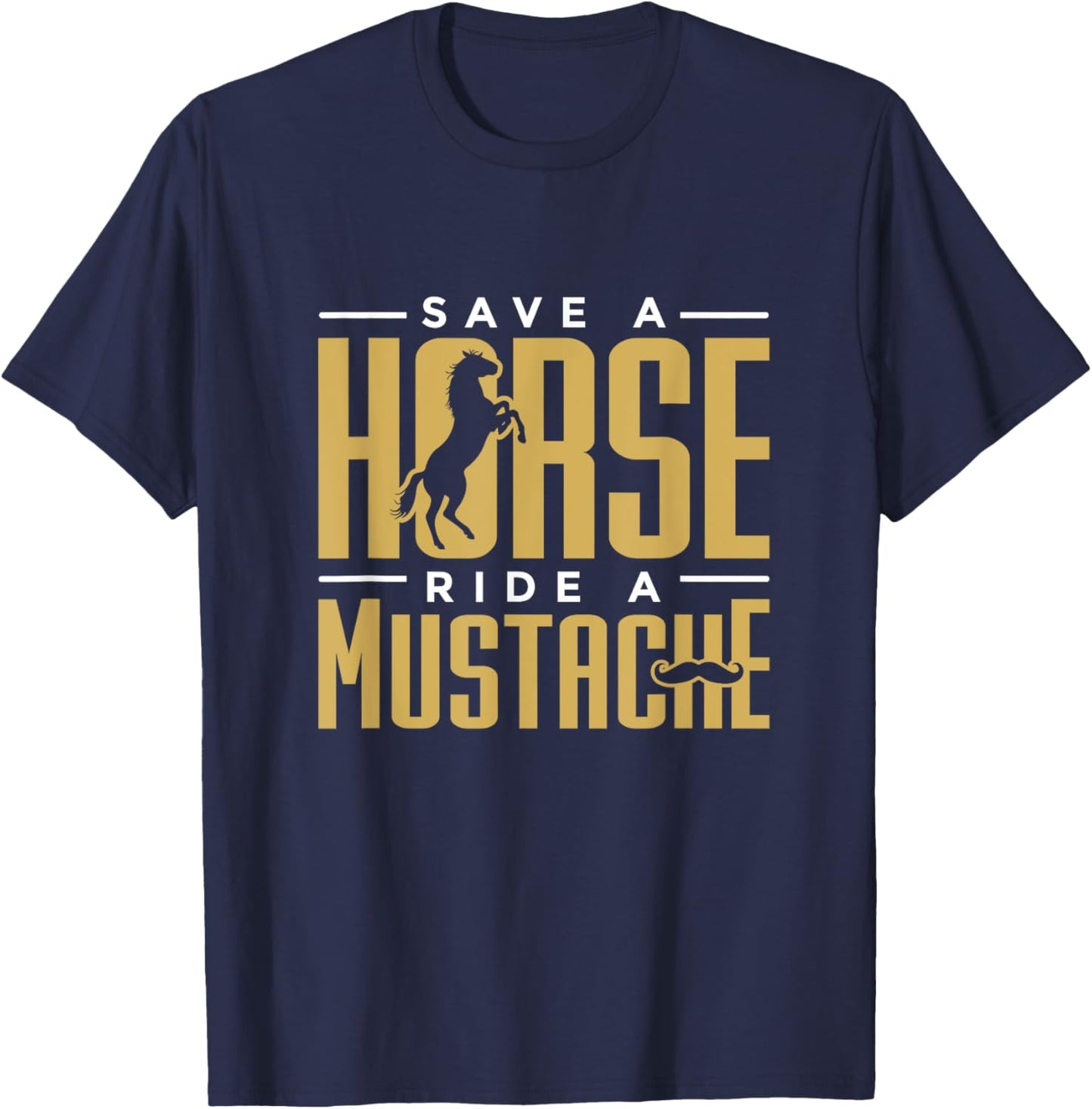 Save a Horse Ride a Mustache Statment for Hairy Facial Hair T-Shirt - T-Shirt | Navy