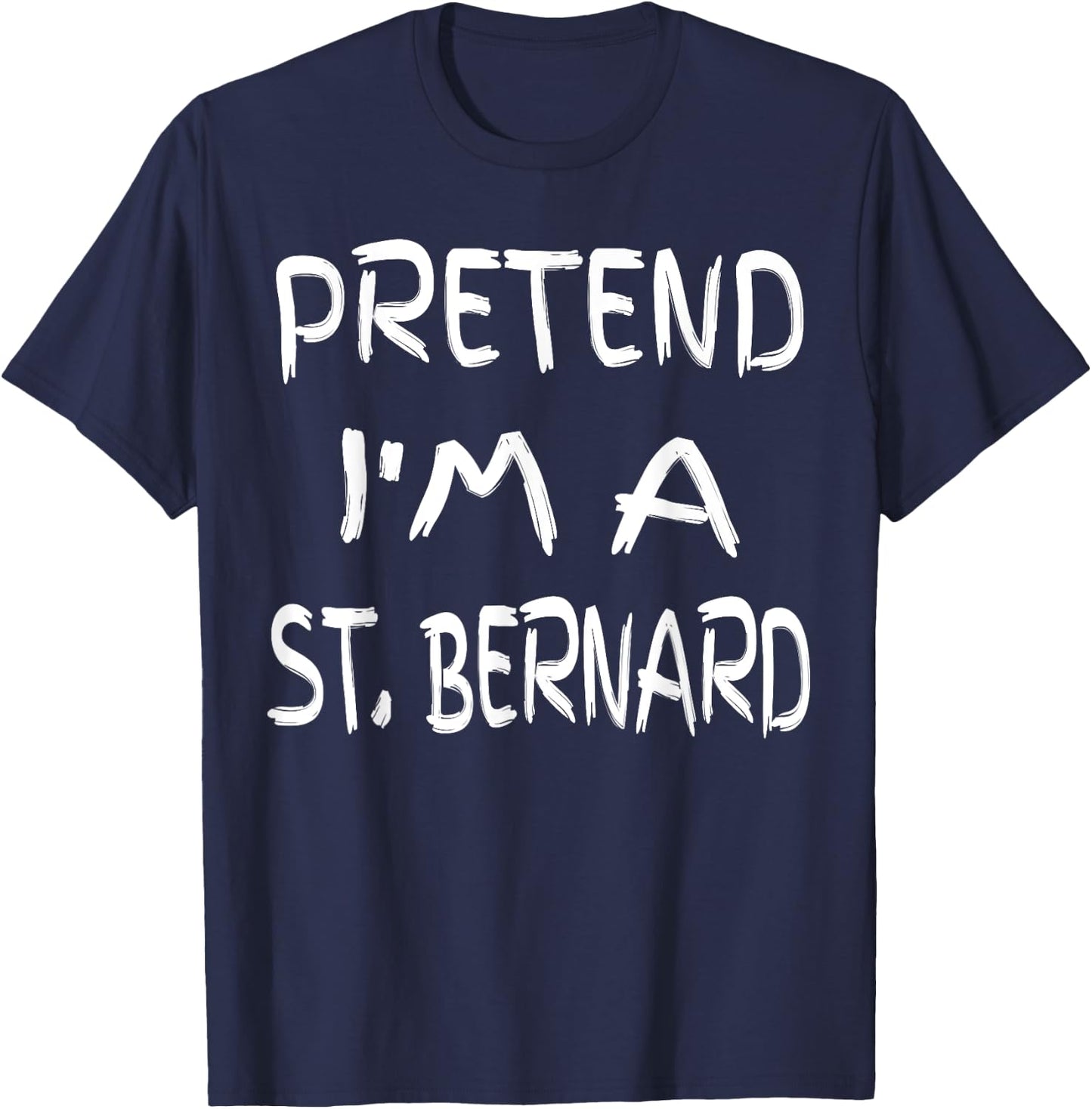 Pretend I'm a St. Bernard Funny Halloween Humor Sarcastic T-Shirt - T-Shirt | Navy