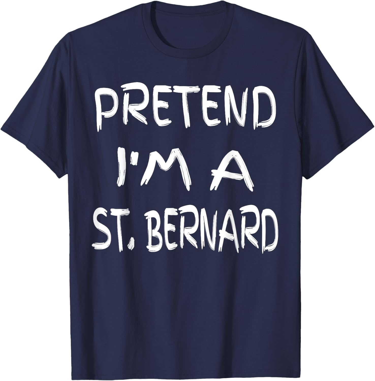 Pretend I'm a St. Bernard Funny Halloween Humor Sarcastic T-Shirt - T-Shirt | Navy