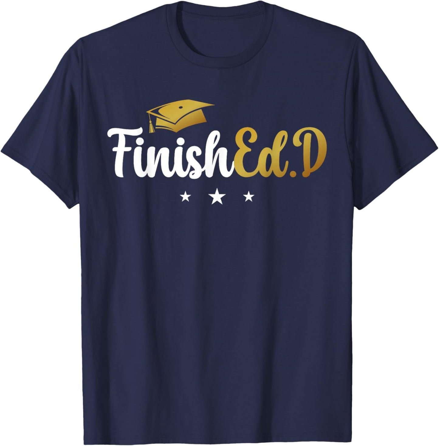 FinishEd.D Doctor Of Education Graduate Ed.D Graduation T-Shirt - T-Shirt | Navy
