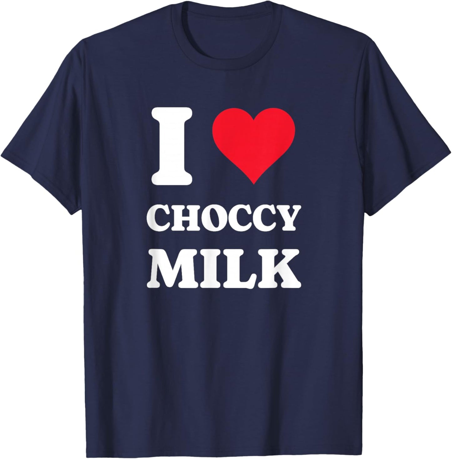 I Love Choccy Milk I Heart Chocolate Milk Drink T-Shirt - T-Shirt | Navy