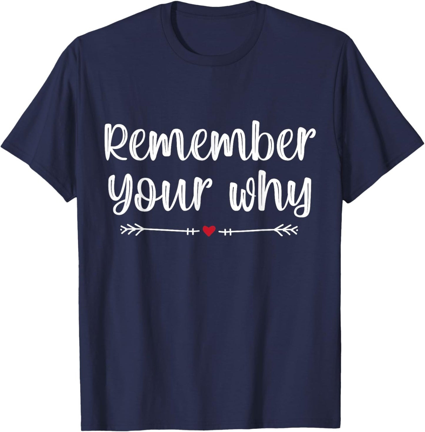 Funny Sarcastic Inspirational Quote, Remember Your Why T-Shirt - T-Shirt | Navy