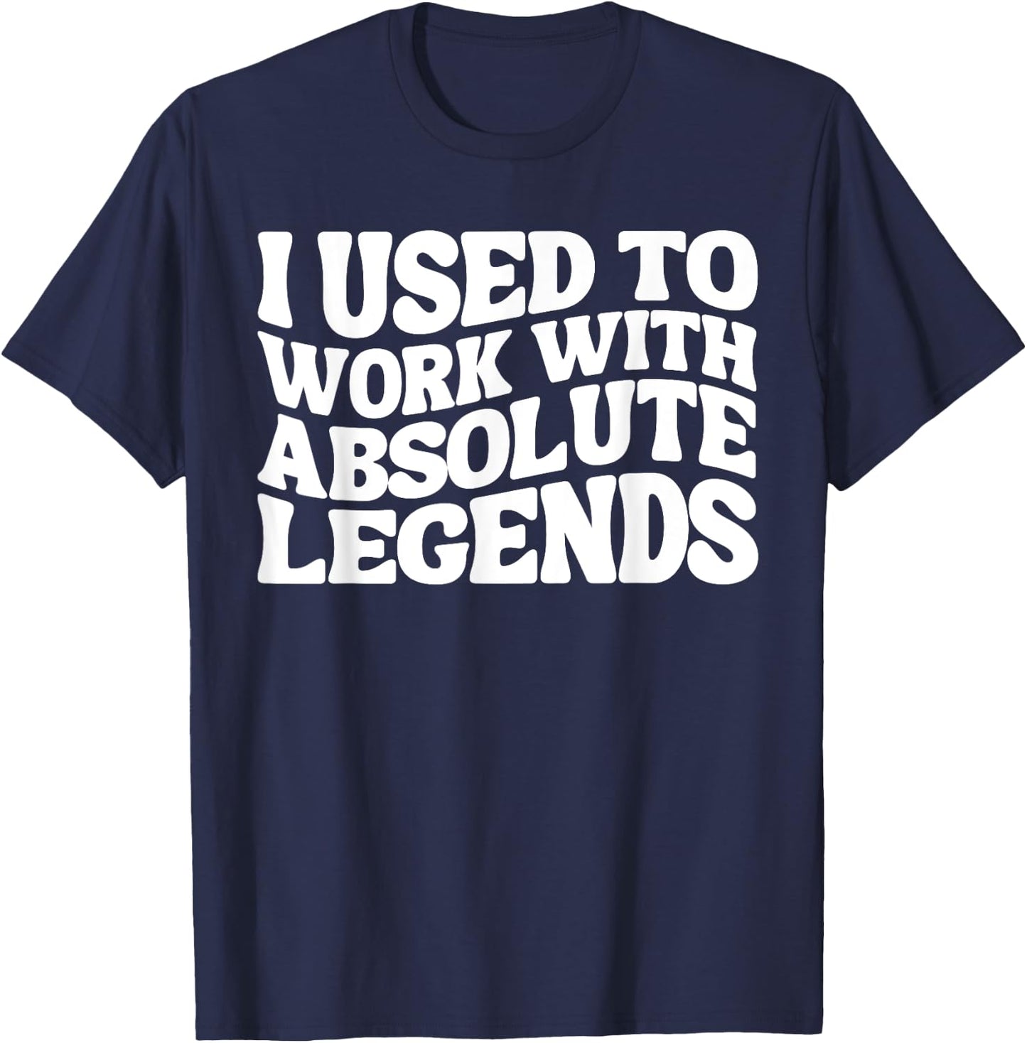 I Used To Work With Absolute Legends Co-Workers Funny Groovy T-Shirt - T-Shirt | Navy
