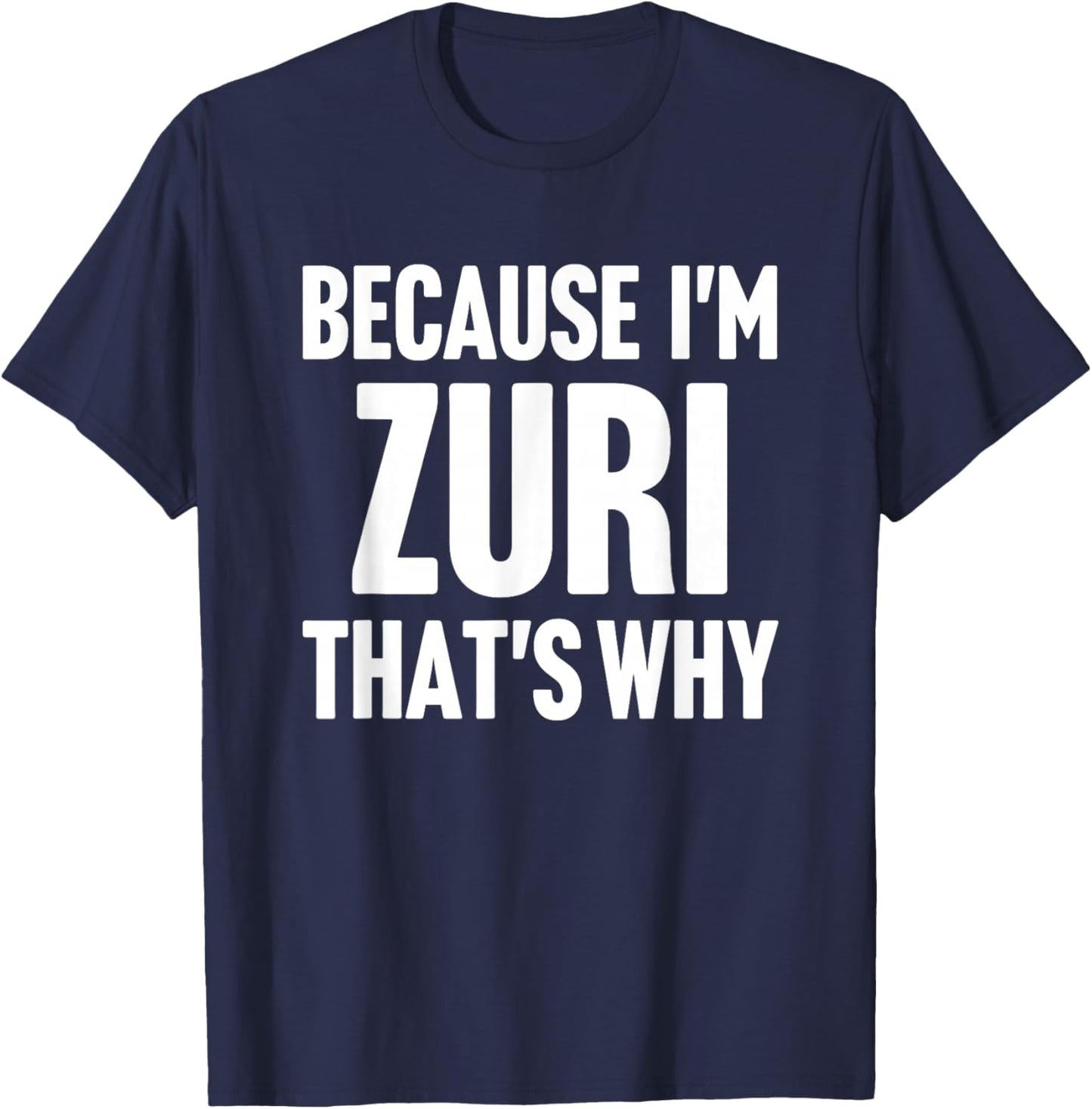 Because I'm Zuri That's Why Am Personalized Name T-Shirt - T-Shirt | Navy