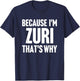 Because I'm Zuri That's Why Am Personalized Name T-Shirt - T-Shirt | Navy