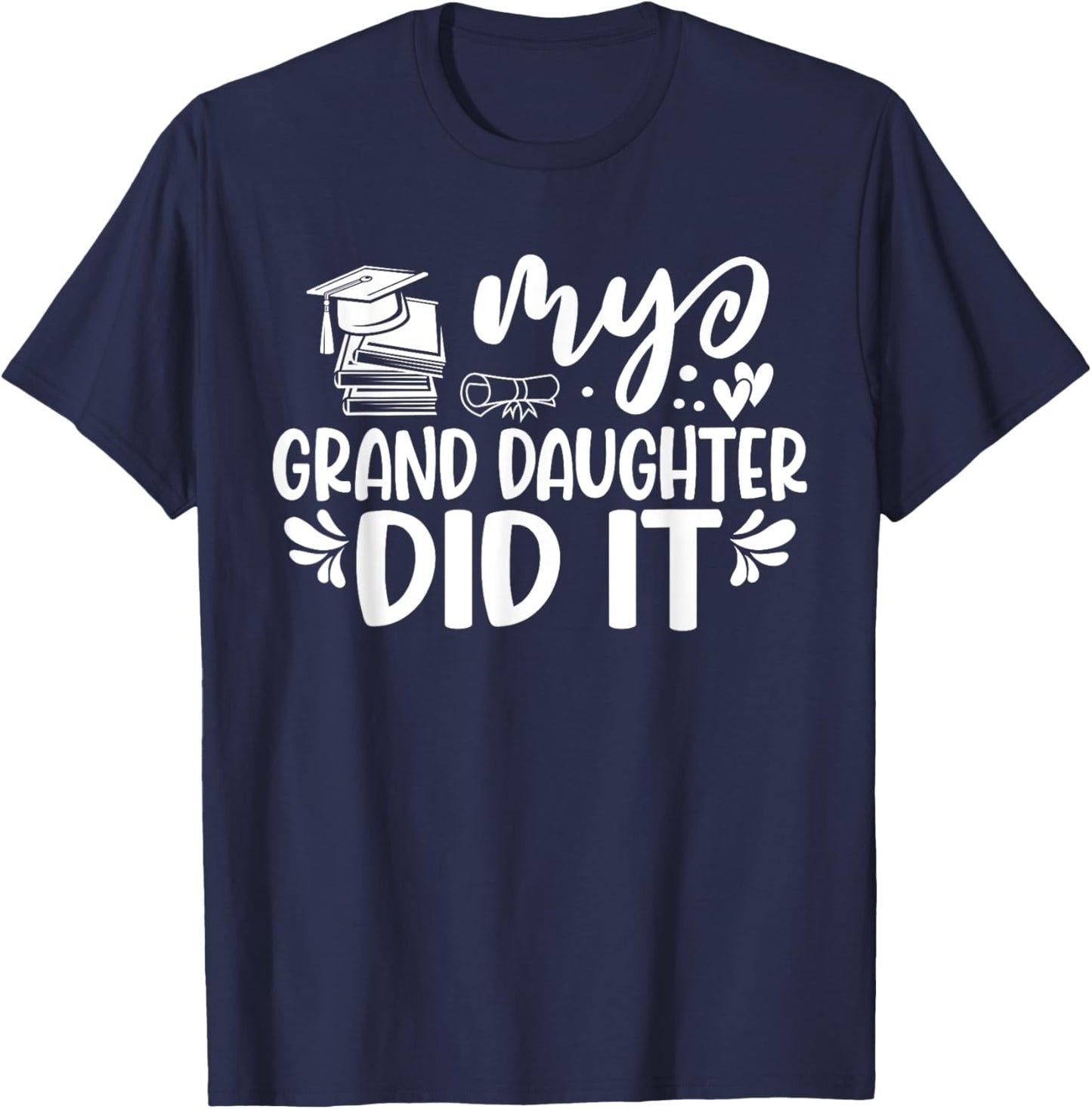 My Granddaughter Did It Graduation Graduated T-Shirt - T-Shirt | Navy