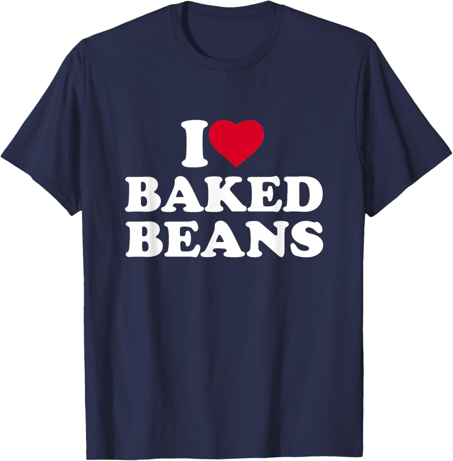 I Love Baked Beans I Heart Baked Beans Lover T-Shirt - T-Shirt | Navy