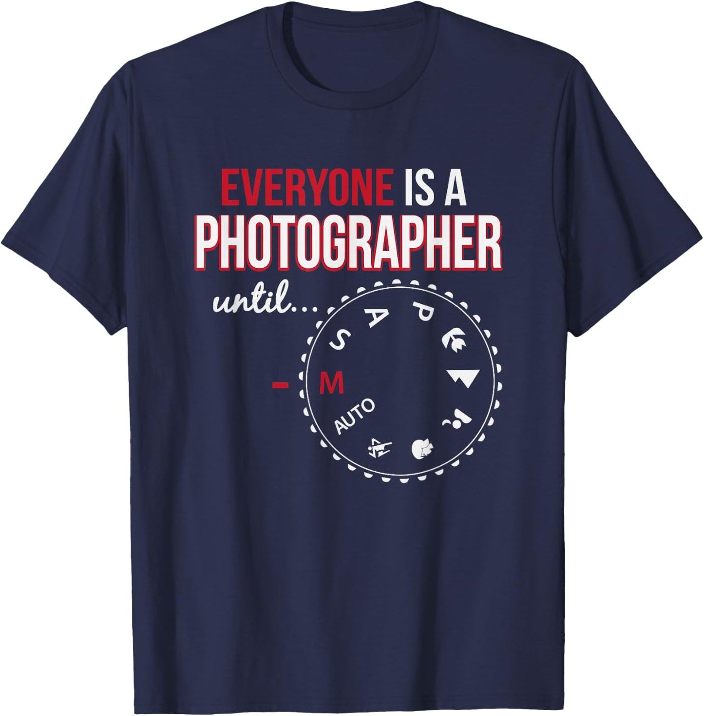 Everyone's A Photographer Until Manual Mode T-Shirt - T-Shirt | Navy