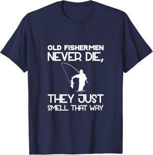 Old Fishermen Never Die, They Just Smell That Way T-Shirt - T-Shirt | Navy