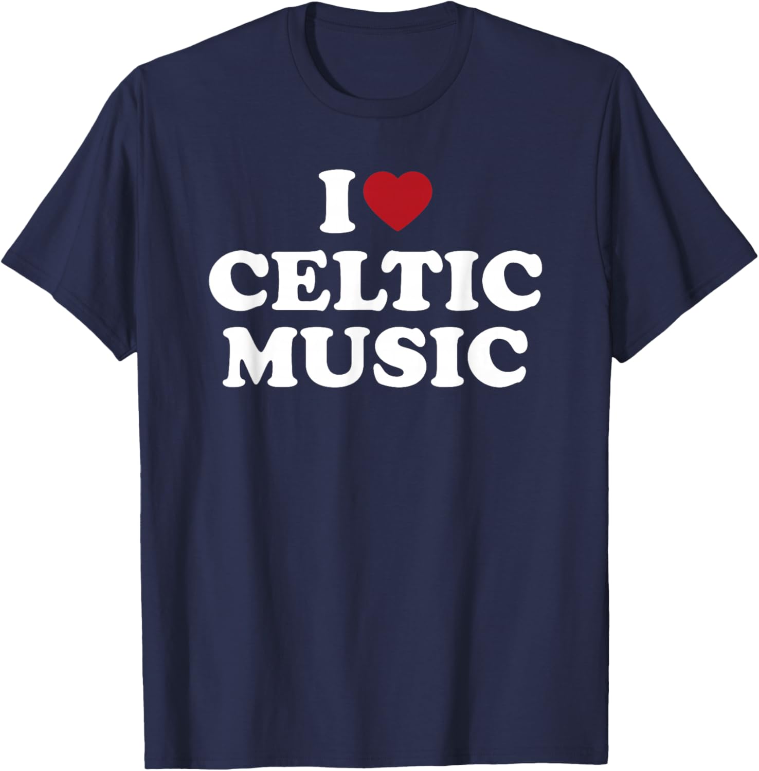 I Love Celtic Music, I Heart Celtic Music T-Shirt - T-Shirt | Navy