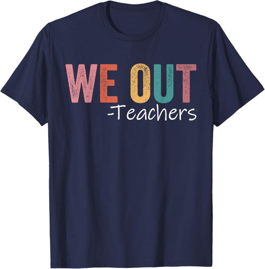 We Out Teachers End Of School Year Happy Last Day Of School T-Shirt - T-Shirt | Navy