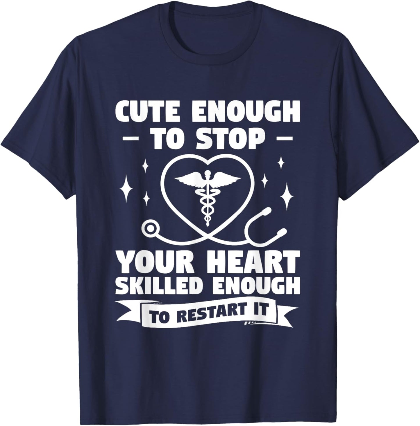 Cute Enough To Stop Your Heart Skilled Enough To Restart It T-Shirt - T-Shirt | Navy