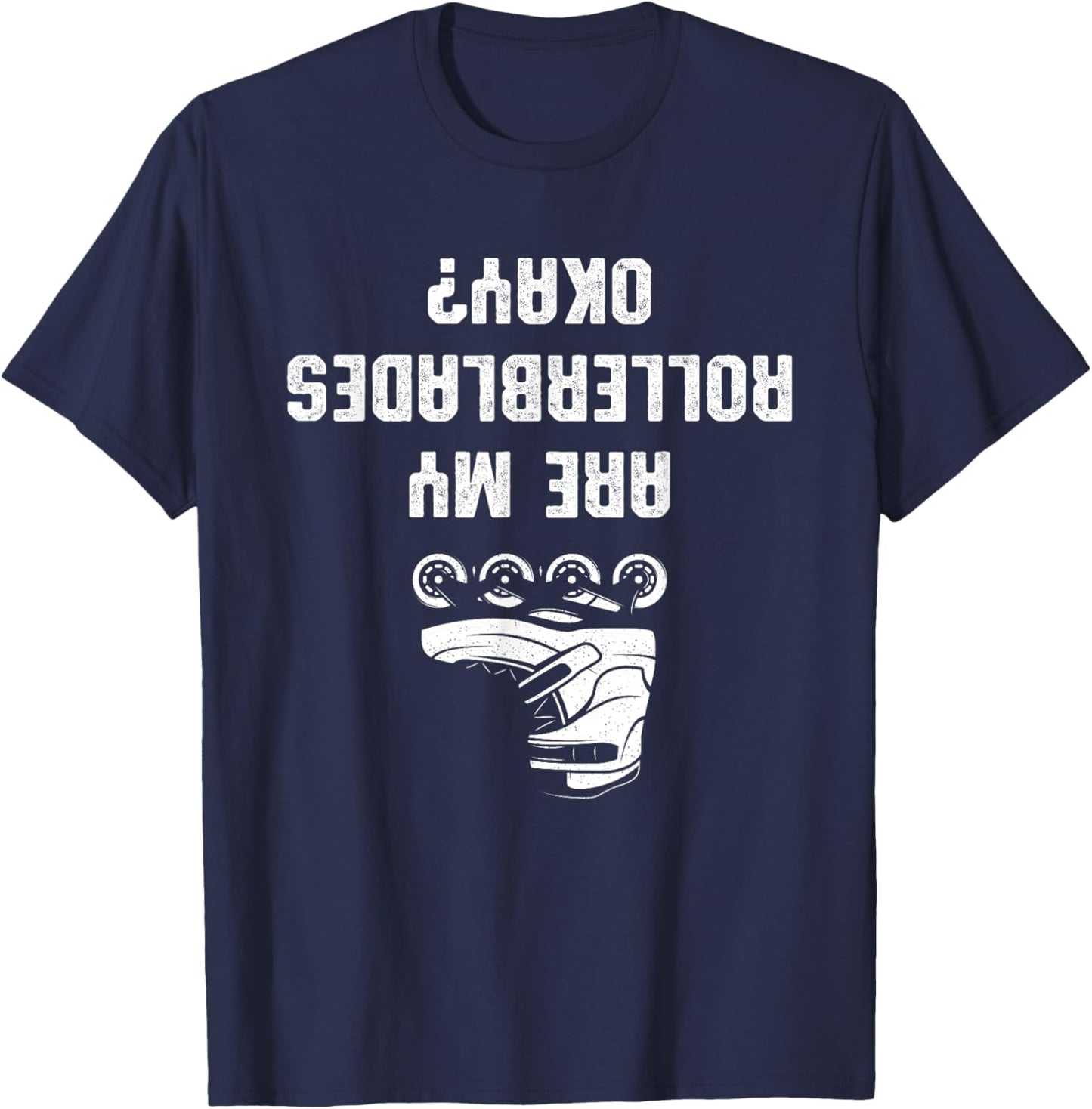 Are My Rollerblades Okay T-Shirt - T-Shirt | Navy
