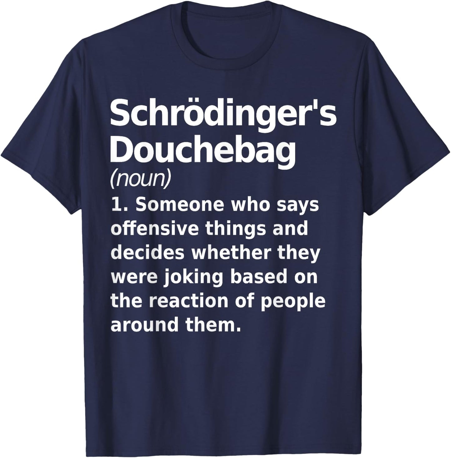 Schrodinger's douchebag Funny Science geek Gift nerds T-Shirt - T-Shirt | Navy