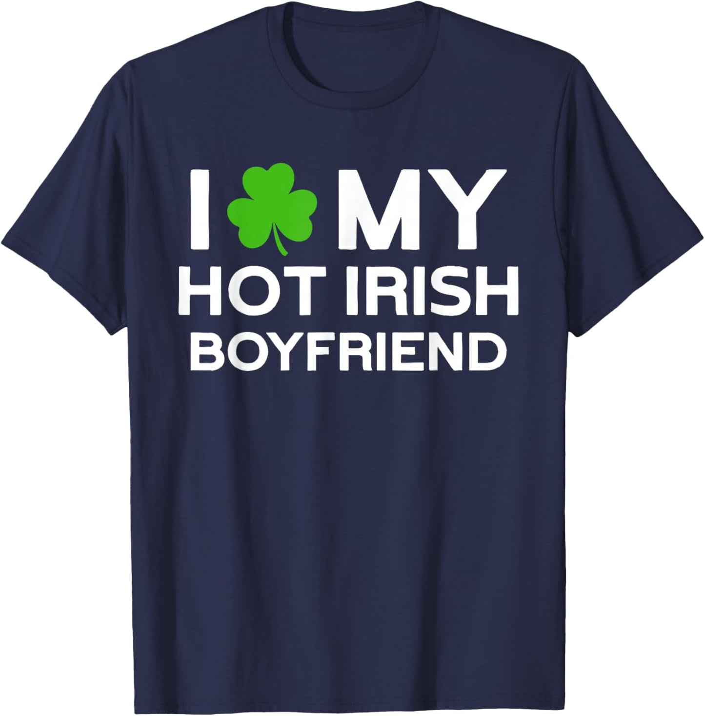 I Love My Hot Irish Boyfriend Irish Boy T-Shirt - T-Shirt | Navy