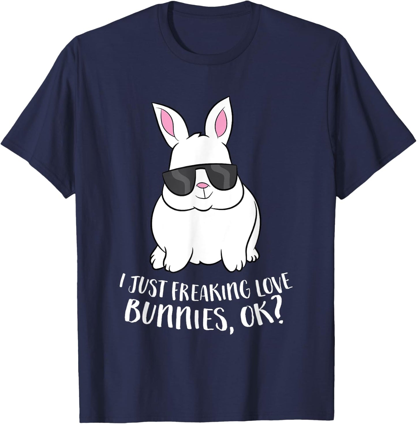 I Just Freaking Love Bunnys Ok Cute Rabbit With Sunglasses T-Shirt - T-Shirt | Navy