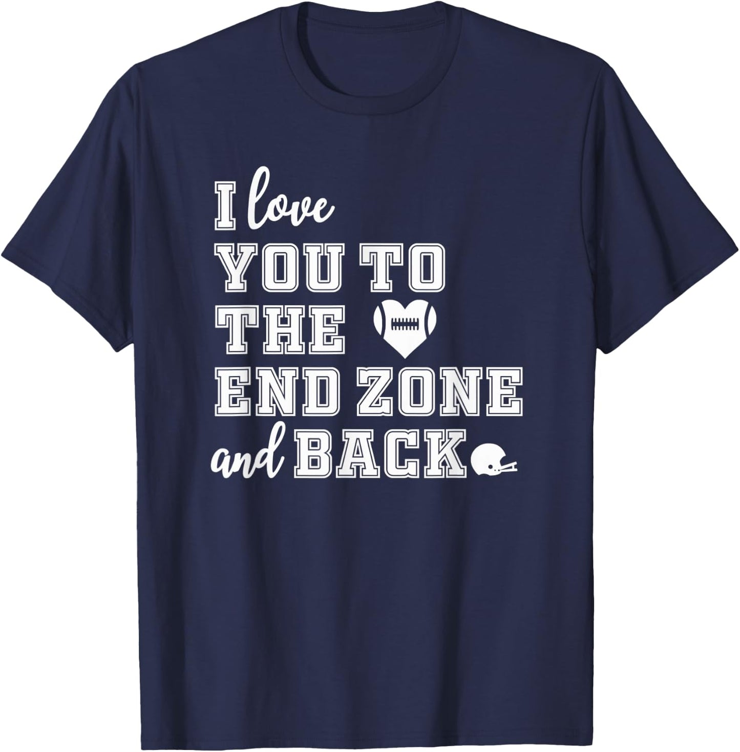 Football Shirt Mom Shirt I love you to the end zone and back T-Shirt - T-Shirt | Navy