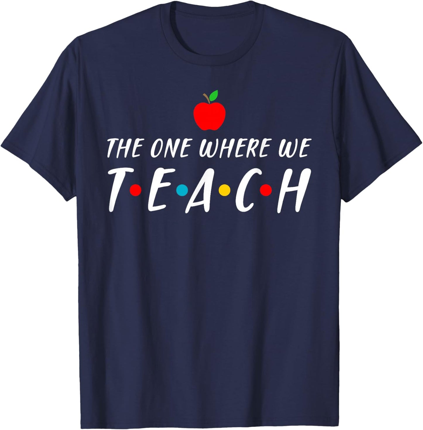 The one where we teach cool teacher gift T-Shirt - T-Shirt | Navy