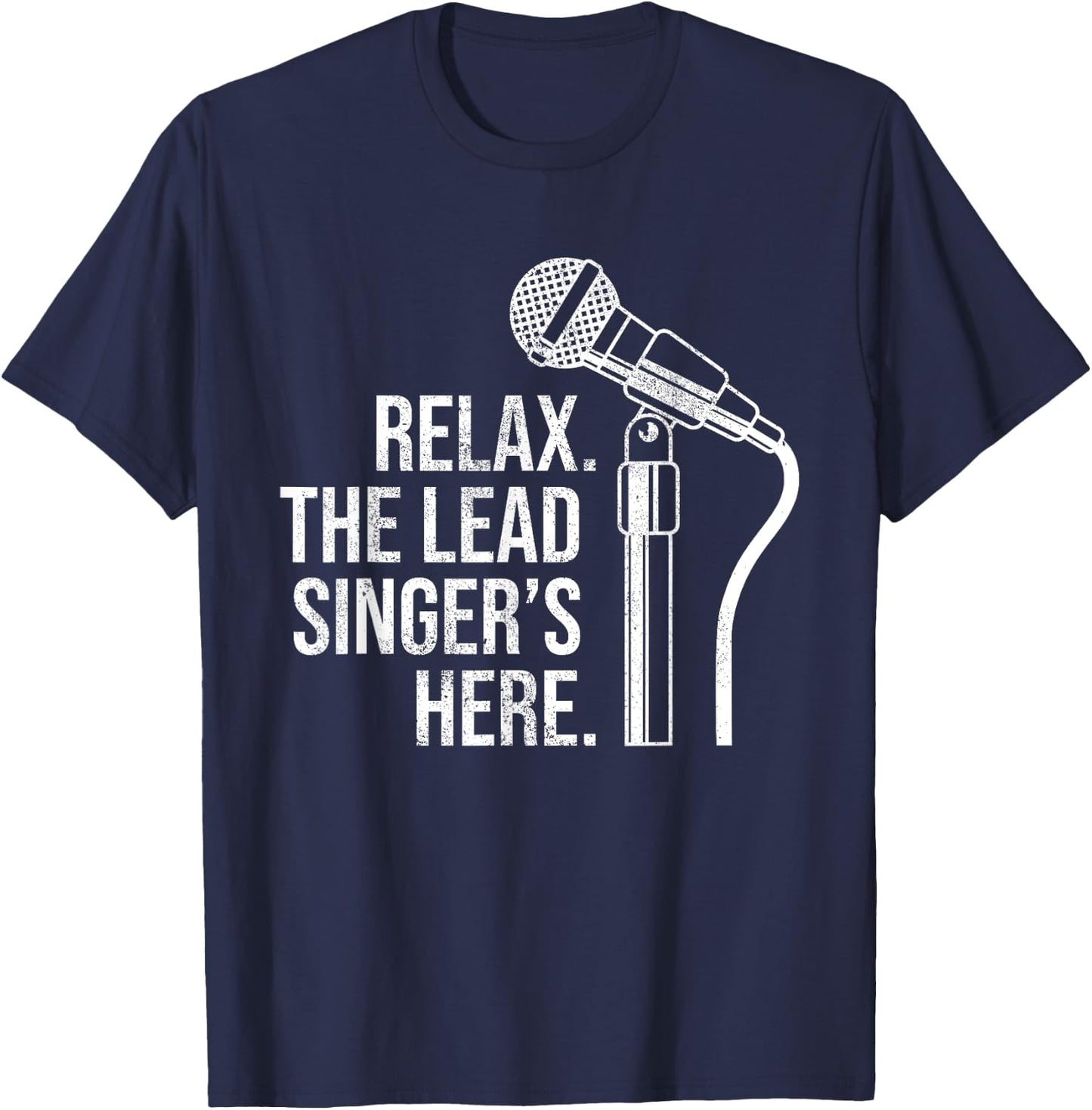 Funny Relax The Lead Singer's Here Vocalist Microphone T-Shirt - T-Shirt | Navy