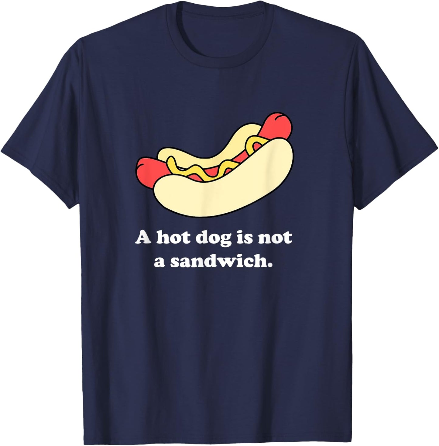 A Hot Dog Is Not a Sandwich T-Shirt - T-Shirt | Navy