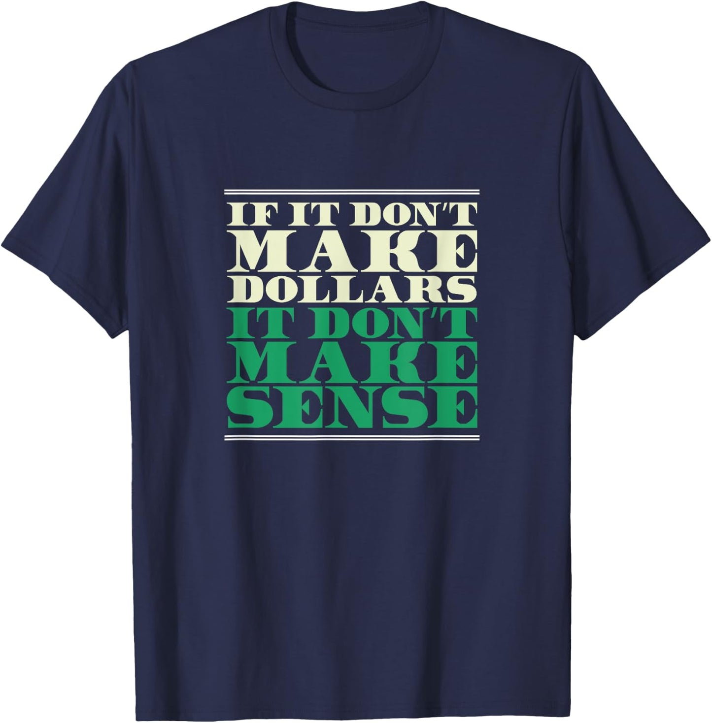 If It Don't Make Dollars It Don't Make Sense, Funny Banker T-Shirt - T-Shirt | Navy
