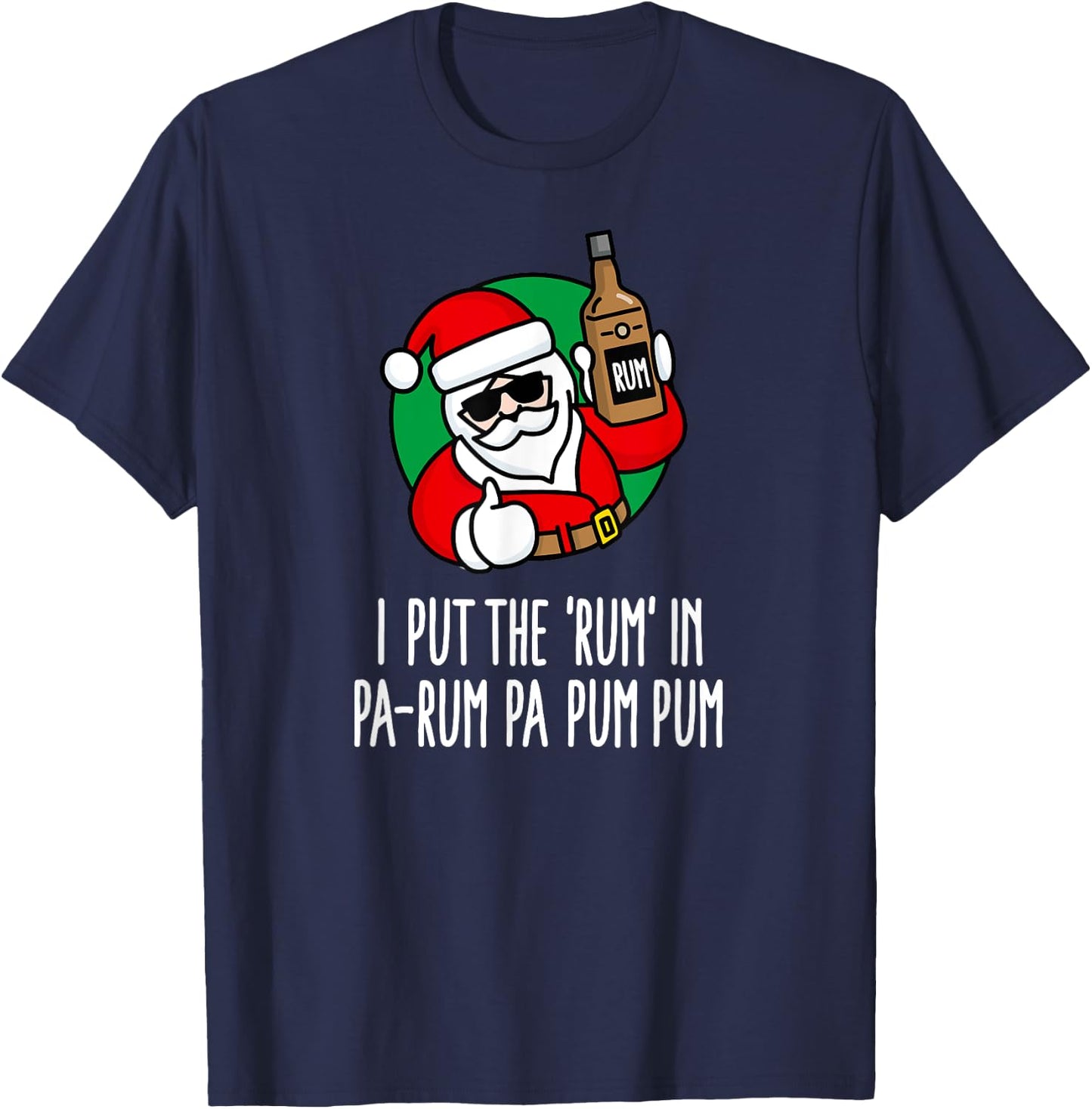 I put the Rum in Pa-Rum Pa Pum Pum funny pun Christmas Santa T-Shirt - T-Shirt | Navy