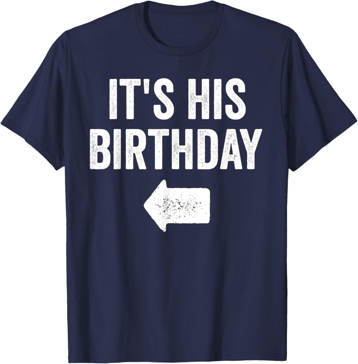 Funny It's His Birthday Arrow Pointing Couples Matching. T-Shirt - T-Shirt | Navy