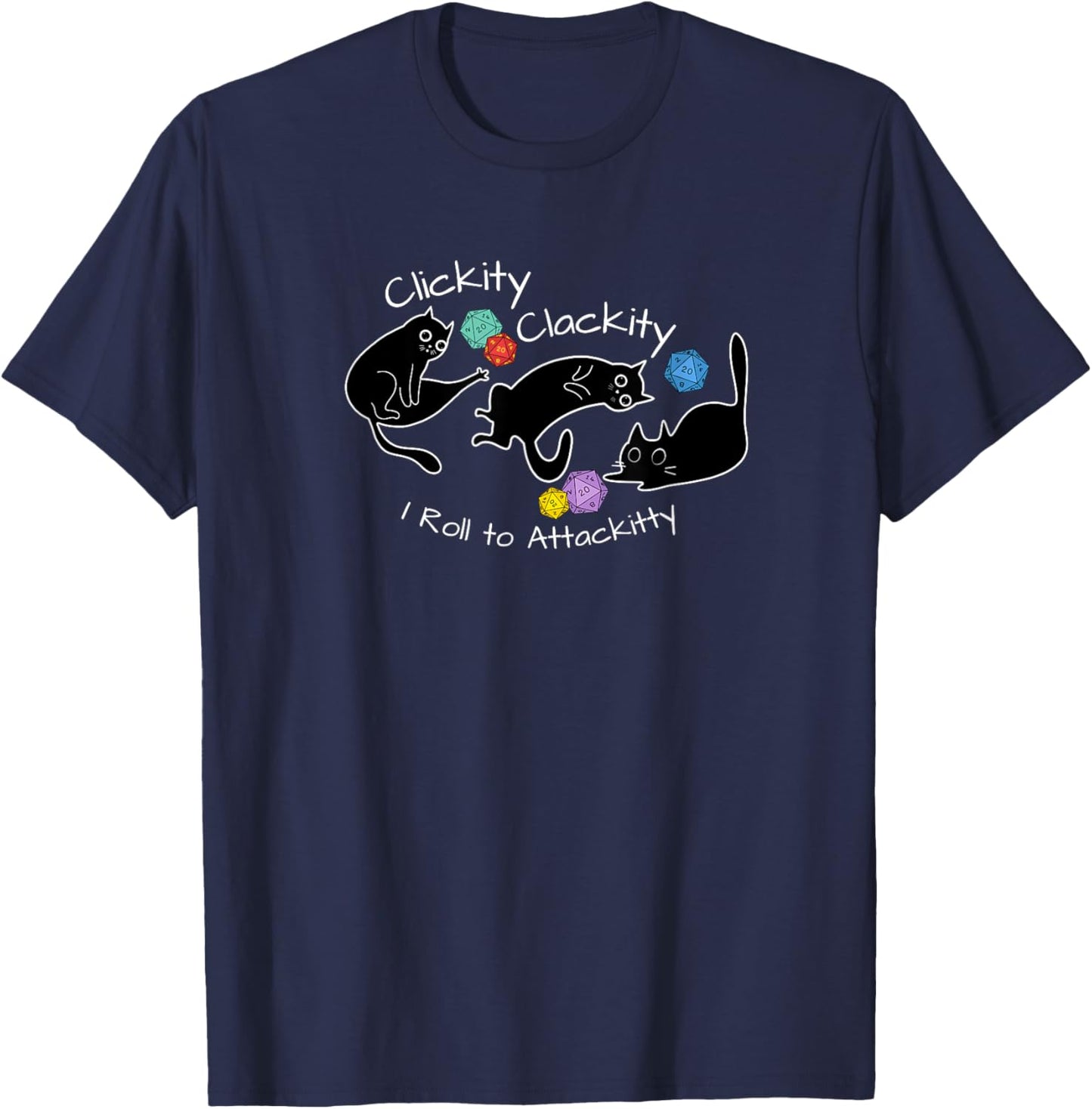 Clickity Clackity I Roll to Attackitty RPG Nerdy Gamer Gifts T-Shirt - T-Shirt | Navy