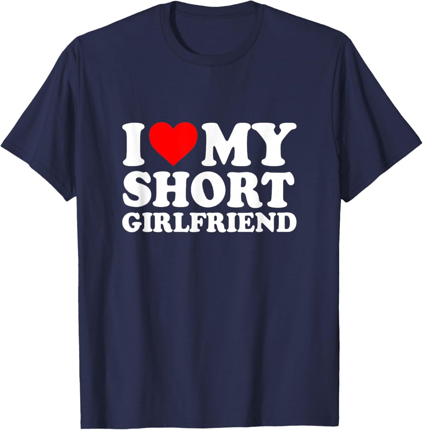 I Love My Short Girlfriend I Love My Short GF Girl Friend T-Shirt - T-Shirt | Navy