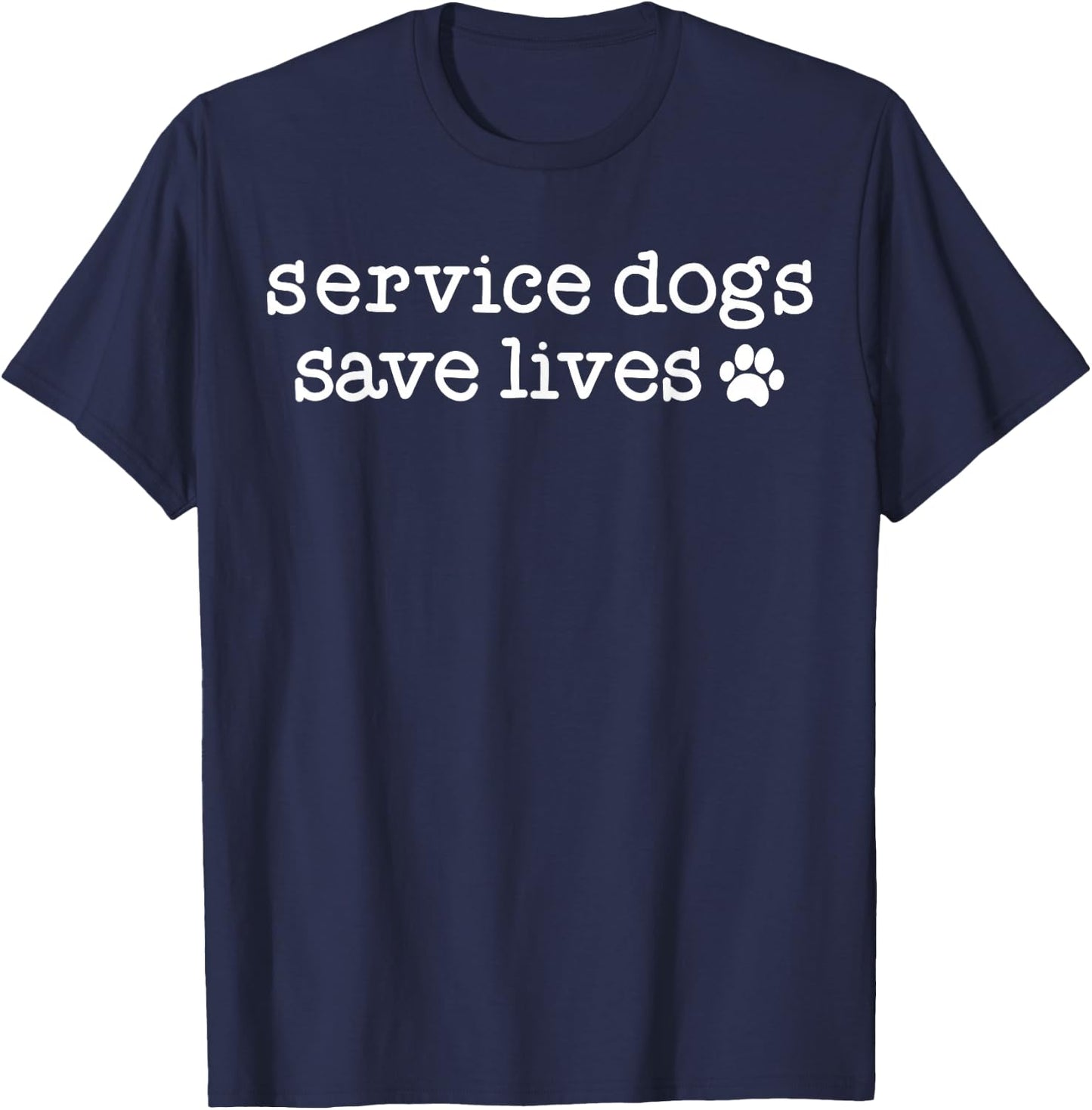 Service Dog Handler Trainer Gift Service Dogs Save Lives T-Shirt - T-Shirt | Navy