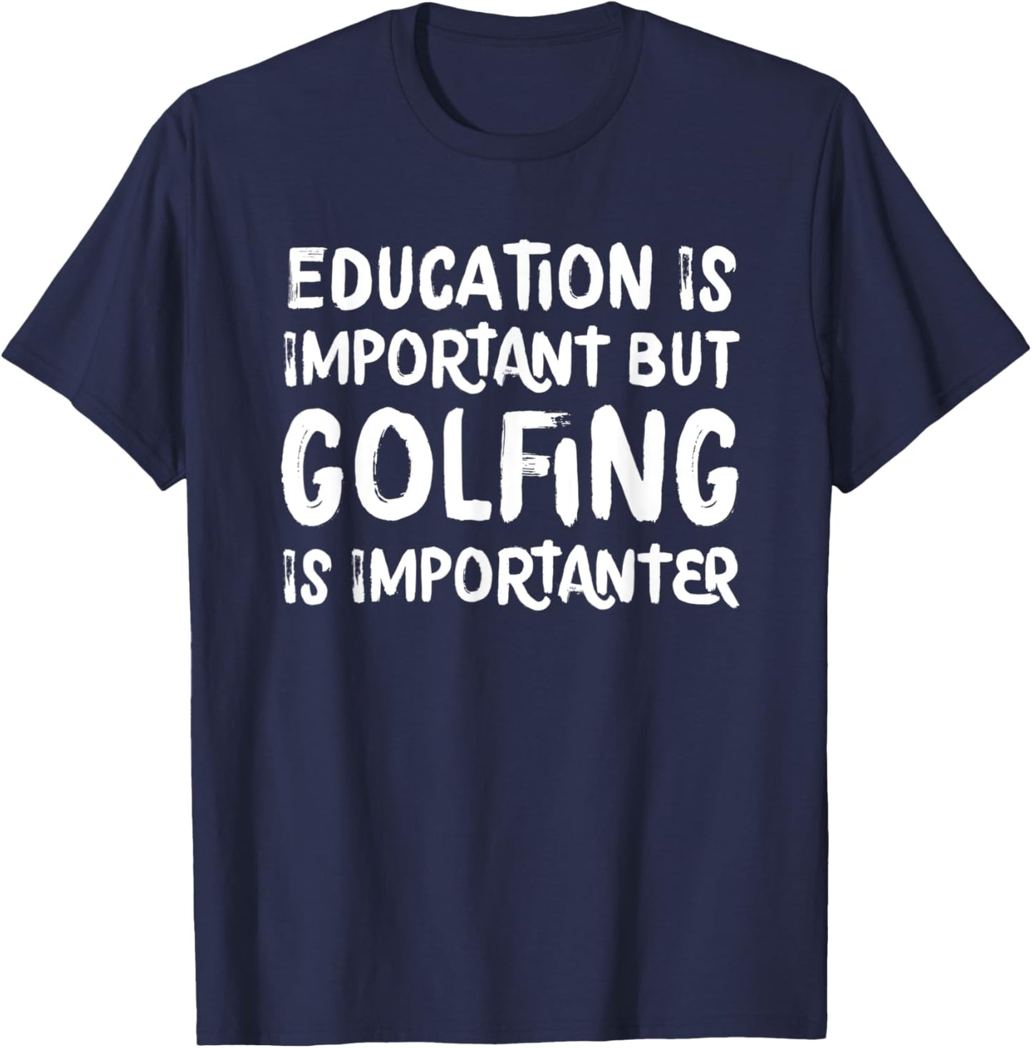 Education Is Important But Golfing Is Importanter Funny T-Shirt - T-Shirt | Navy