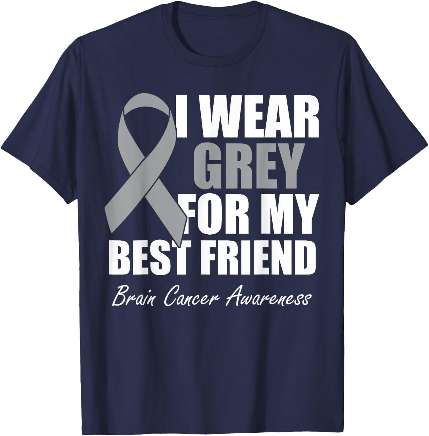 I Wear Grey For My Best Friend Brain Cancer Awareness T-Shirt - T-Shirt | Navy