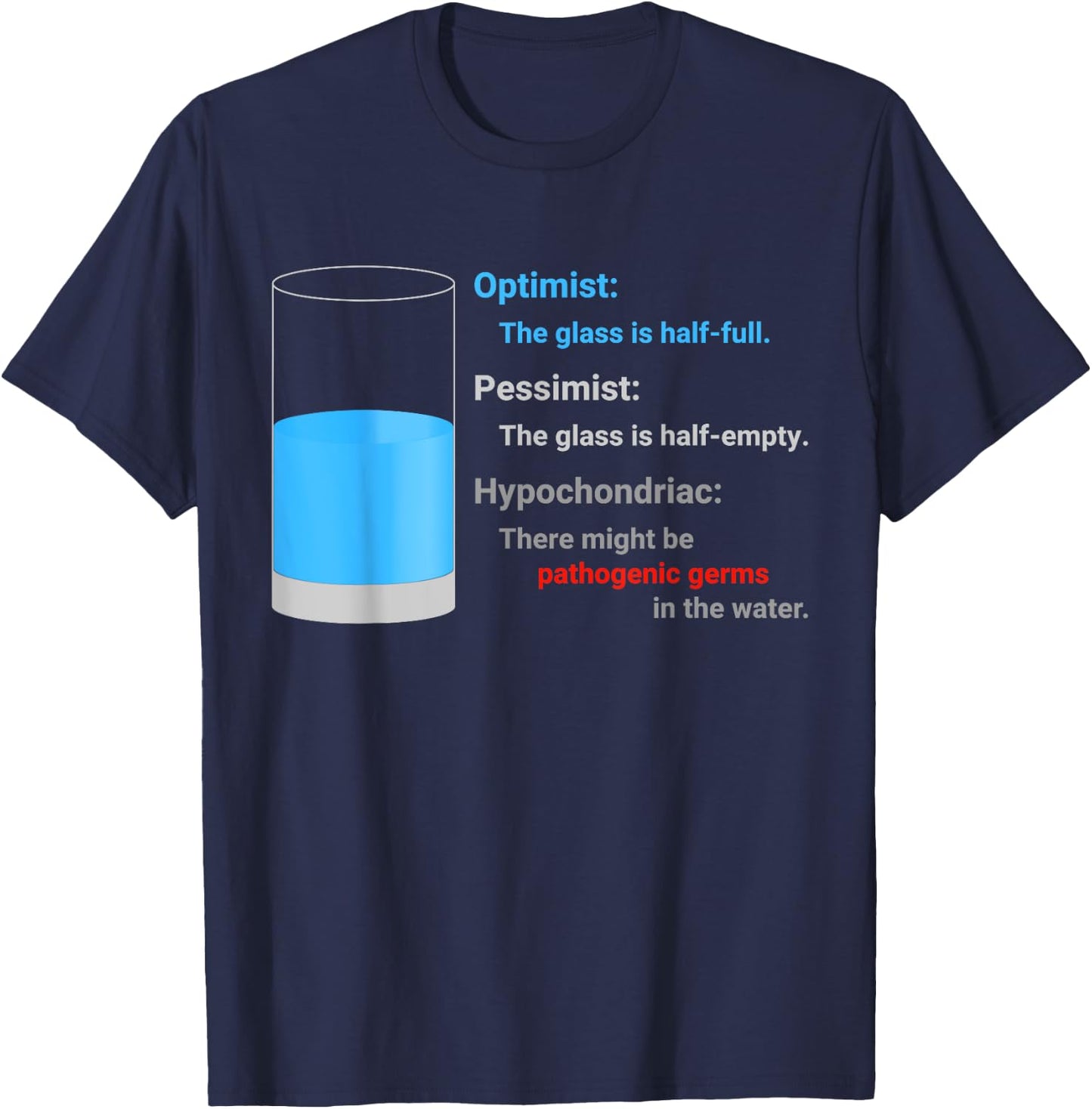 Optimist Pessimist Hypochondriac Water Glass Funny Gift Fun T-Shirt - T-Shirt | Navy