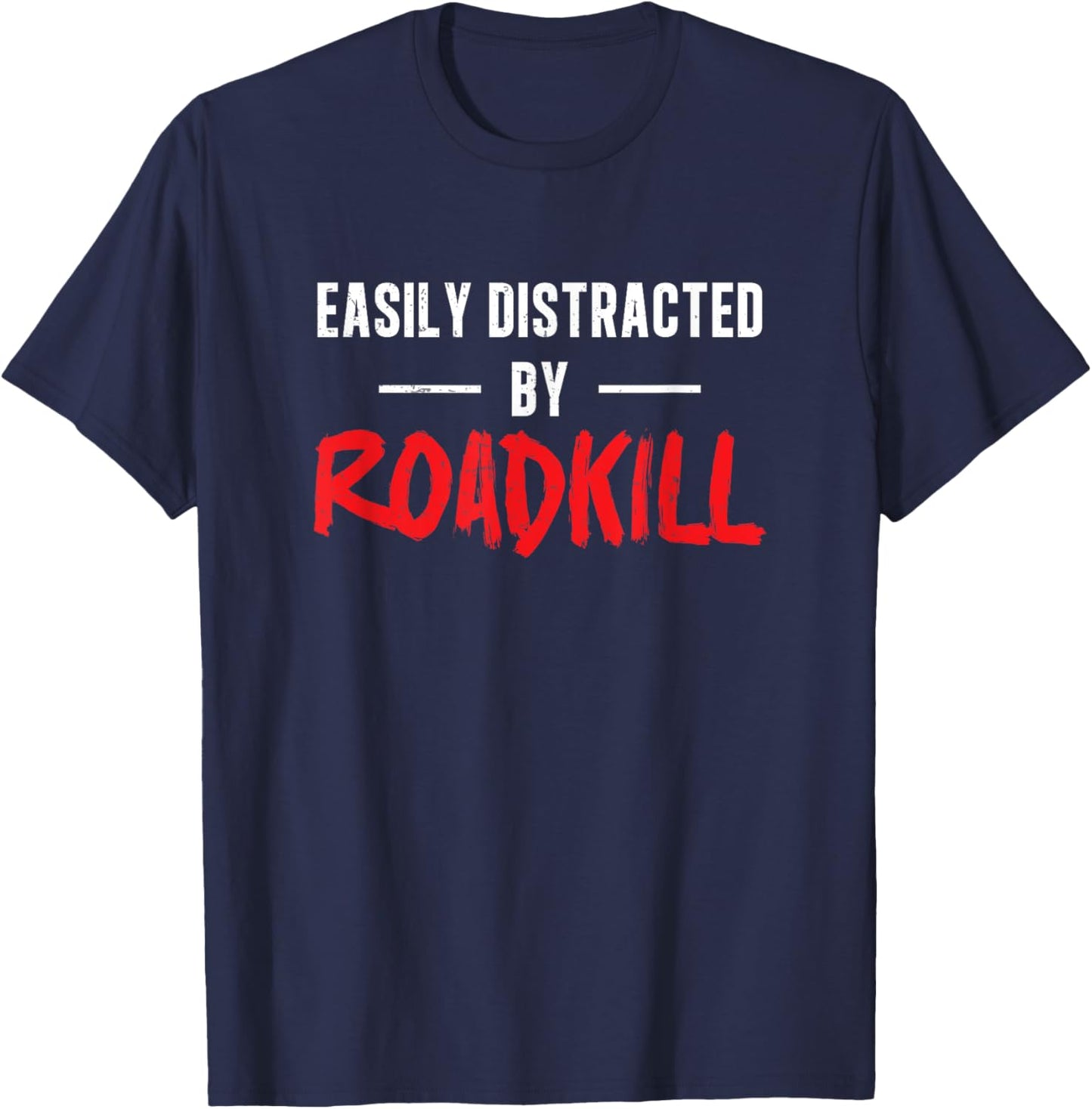 Easily Distracted By Roadkill Roadkill Funny Taxidermy T-Shirt - T-Shirt | Navy