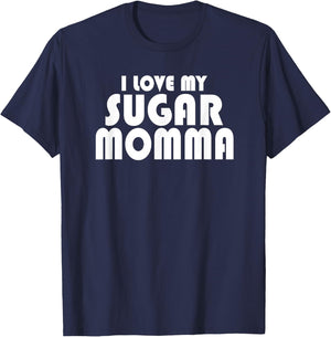 I LOVE MY SUGAR MOMMA Cute Funny Husband Boyfriend T-Shirt - T-Shirt | Navy
