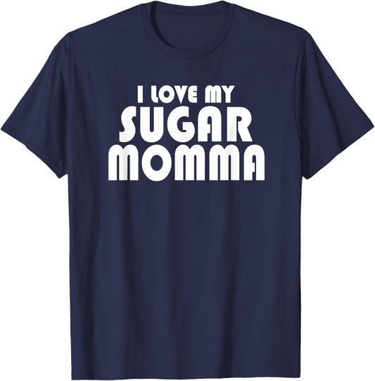 I LOVE MY SUGAR MOMMA Cute Funny Husband Boyfriend T-Shirt - T-Shirt | Navy