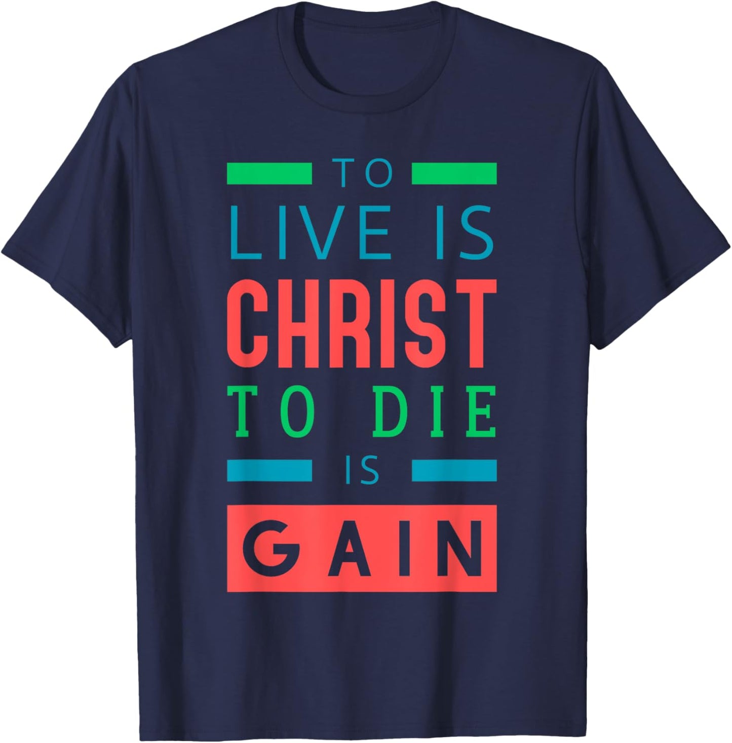 For to me, to live is Christ, and to die is gain. T-Shirt - T-Shirt | Navy